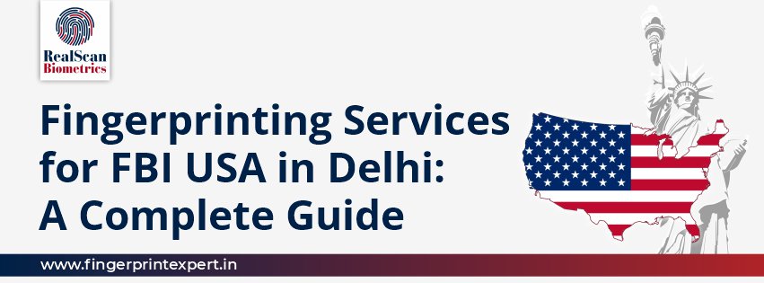 Fingerprinting Services for FBI USA in Delhi: A Complete Guide