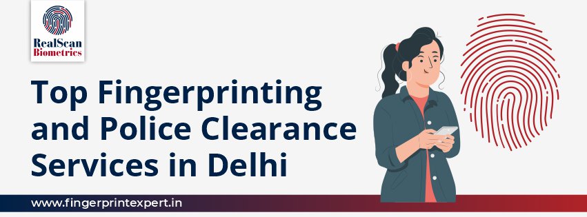 Top Fingerprinting and Police Clearance Services in Delhi