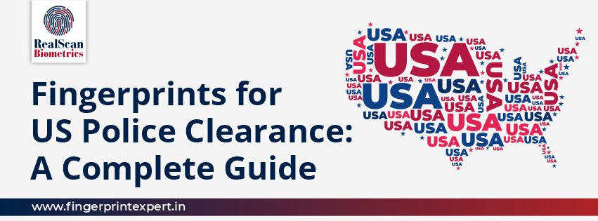 Fingerprints for US Police Clearance: A Complete Guide