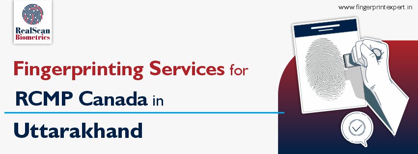 Fingerprinting Services for RCMP Canada in Uttarakhand