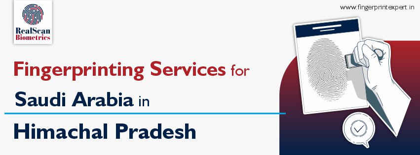 Fingerprinting Services for Saudi Arabia in Himachal Pradesh