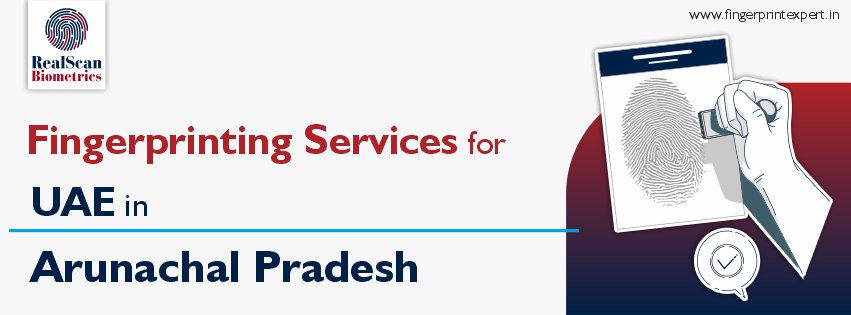 Fingerprinting Services for UAE in Arunachal Pradesh